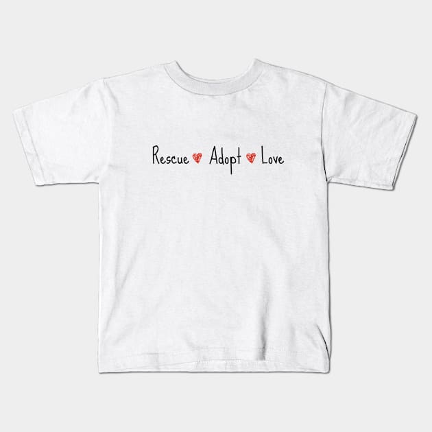 Rescue*Adopt*Love Kids T-Shirt by nyah14